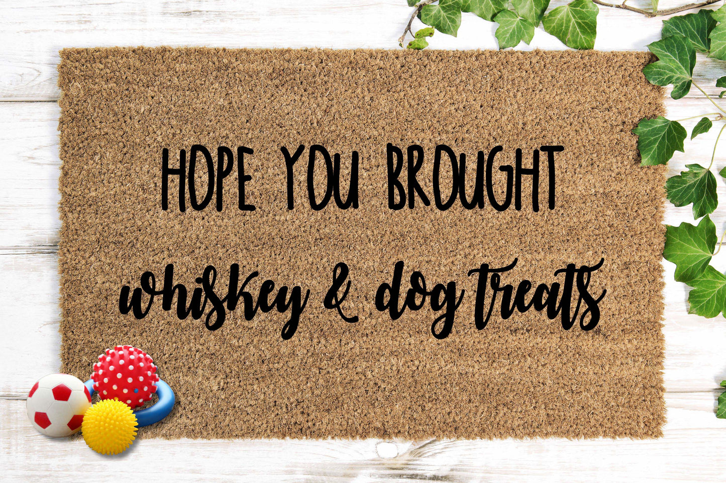 Hope You Brought Whiskey & Dog Treats