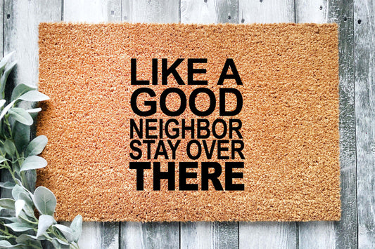 Like a Good Neighbor Stay Over There